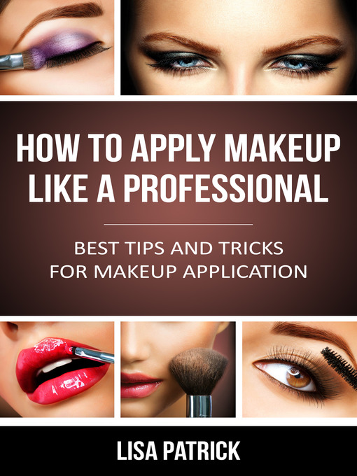 Title details for How To Apply Makeup Like A Professional by Lisa Patrick - Available